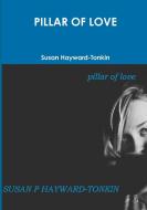 PILLAR OF LOVE di Susan Hayward-Tonkin edito da Lulu.com