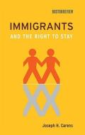 Immigrants and the Right to Stay di Joseph H. (University of Toronto) Carens edito da MIT Press Ltd