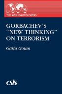 Gorbachev's New Thinking on Terrorism di Galia Golan edito da Praeger