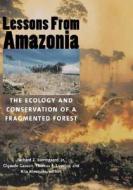 Lessons from Amazonia - The Ecology & Conservation of a Fragmented Forest di Richard Bierregaard edito da Yale University Press