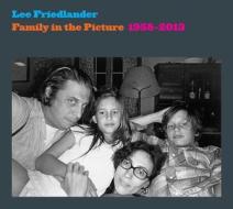 Family in the Picture, 1958-2013 di Lee Friedlander edito da Yale University Press