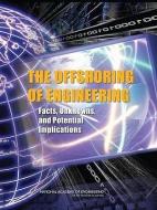 The Offshoring of Engineering: Facts, Unknowns, and Potential Implications di National Academy Of Engineering, Committee on the Offshoring of Engineeri edito da NATL ACADEMY PR