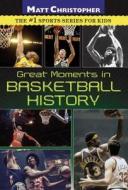 Great Moments in Basketball History di Matt Christopher edito da LITTLE BROWN & CO
