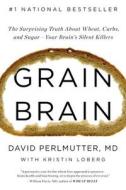 Grain Brain: The Surprising Truth about Wheat, Carbs, and Sugar--Your Brain's Silent Killers di David Perlmutter edito da Little Brown and Company