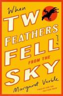 When Two Feathers Fell from the Sky di Margaret Verble edito da HOUGHTON MIFFLIN