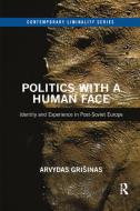 Politics With A Human Face di Arvydas Grisinas edito da Taylor & Francis Ltd