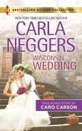 Wisconsin Wedding: A 2-In-1 Collection di Carla Neggers, Caro Carson edito da HARLEQUIN SALES CORP