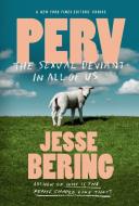 Perv: The Sexual Deviant in All of Us di Jesse Bering edito da SCIENTIFIC AMER