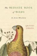 The Bedside Book of Birds: An Avian Miscellany di Graeme Gibson edito da Nan A. Talese