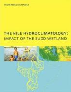 The Nile Hydroclimatology: Impact of the Sudd Wetland di Yasis Abbas Mohamed edito da Taylor & Francis Ltd
