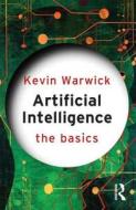 Artificial Intelligence: The Basics di Kevin Warwick edito da Taylor & Francis Ltd.