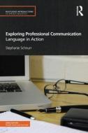 Exploring Professional Communication di Stephanie (University of Warwick Schnurr edito da Taylor & Francis Ltd