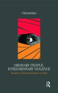 Ordinary People, Extraordinary Violence di Chitralekha edito da Taylor & Francis Ltd