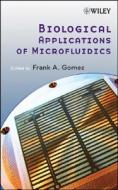 Biological Microfluidics di Gomez edito da John Wiley & Sons