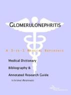 Glomerulonephritis - A Medical Dictionary, Bibliography, And Annotated Research Guide To Internet References di Icon Health Publications edito da Icon Group International