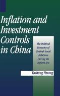 Inflation and Investment Controls in China di Yasheng Huang edito da Cambridge University Press