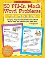 50 Fill-In Math Word Problems: Time & Measurement: Engaging Story Problems for Students to Read, Fill-In, Solve, and Sharpen Their Math Skills di Bob Krech edito da Scholastic Teaching Resources