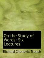 On the Study of Words: Six Lectures di Richard Chenevix Trench edito da BiblioLife