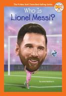 Who Is Lionel Messi? di James Buckley, Who Hq edito da PENGUIN WORKSHOP