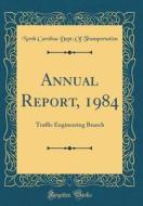 Annual Report, 1984: Traffic Engineering Branch (Classic Reprint) di North Carolina Dept of Transportation edito da Forgotten Books