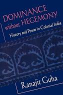 Guha, R: Dominance without Hegemony di Ranajit Guha edito da Harvard University Press