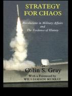 Strategy for Chaos di Colin S. Gray edito da Routledge