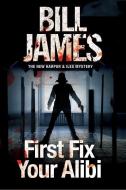 First Fix Your Alibi di Bill James edito da Severn House Publishers Ltd