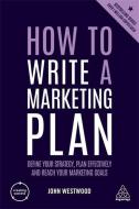 How to Write a Marketing Plan di John Westwood edito da Kogan Page