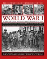 The Complete Illustrated History of World War I: A Concise Authoritative Account of the Course of the Great War, with An di Ian Westwell edito da LORENZ BOOKS