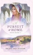 Pursuit of Home di Kristi Ann Hunter edito da BETHANY HOUSE PUBL