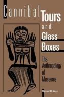Cannibal Tours and Glass Boxes di Michael M. Ames edito da UBC Press
