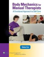 Body Mechanics for Manual Therapists di Barbara Frye edito da Lippincott Williams and Wilkins