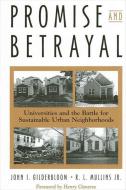 Promise and Betrayal: Universities and the Battle for Sustainable Urban Neighborhoods di John I. Gilderbloom, R. L. Mullins Jr edito da STATE UNIV OF NEW YORK PR