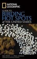 National Geographic Guide to Birding Hot Spots of the United States di Mel White edito da NATL GEOGRAPHIC SOC