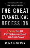 The Great Evangelical Recession di John S. Dickerson edito da Baker Publishing Group
