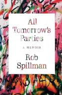 All Tomorrow's Parties: A Memoir di Rob Spillman edito da GROVE ATLANTIC