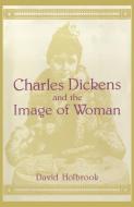 Charles Dickens and the Image of Women di David Holbrook edito da New York University Press