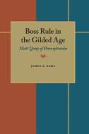 Boss Rule in the Gilded Age di James A. Kehl edito da University of Pittsburgh Press