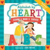 Alphabet by Heart di Jeanne Shriver, Mark K Shriver edito da Loyola Press