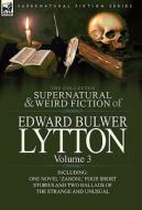 The Collected Supernatural and Weird Fiction of Edward Bulwer Lytton-Volume 3 di Edward Bulwer Lytton Lytton edito da LEONAUR