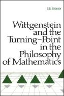 Wittgenstein and the Turning Point in the Philosophy of Mathematics di S. G. Shanker edito da STATE UNIV OF NEW YORK PR