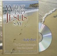 What Did Jesus Say...: The Seven Messages from the Master di Terry Allan Christian edito da Divine Publications