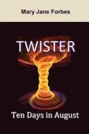 Twister, Ten Days in August di Mary Jane Forbes edito da Todd Book Publications