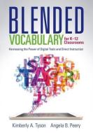 Blended Vocabulary for K-12 Classrooms: Harnessing the Power of Digital Tools and Direct Instruction di Kimberly A. Tyson, Angela B. Peery edito da SOLUTION TREE