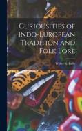 Curiousities of Indo-European Tradition and Folk Lore di Walter K. Kelly edito da LEGARE STREET PR
