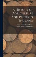 A History of Agriculture and Prices in England: 1401-1582 di James Edwin Thorold Rogers, Arthur George Liddon Rogers edito da LEGARE STREET PR