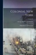 Colonial New York: Philip Schuyler and his Family; Volume 01 di George Washington Schuyler edito da LEGARE STREET PR