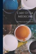 L'art et la médecine di Paul Marie Louis Pierre Richer edito da LEGARE STREET PR