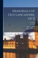 Memorials of Old Lancashire, of II; Volume I di Henry Fishwick, P. H. Ditchfield edito da LEGARE STREET PR