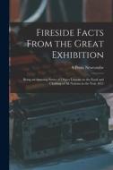 Fireside Facts From the Great Exhibition: Being an Amusing Series of Object Lessons on the Food and Clothing of all Nations in the Year 1851 di S. Prout Newcombe edito da LEGARE STREET PR